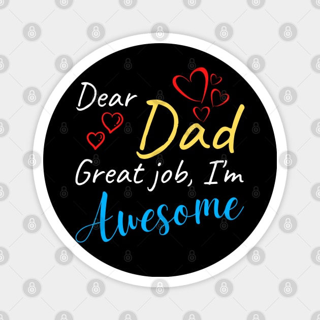 Dear dad Great job, I'm Awesome Magnet by Try It